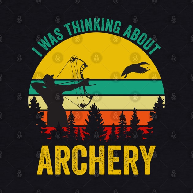 I Was Thinking About Archery by DragonTees